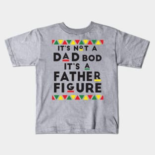 It's not a Dad's Bod It's a Father Figure Funny Father Kids T-Shirt